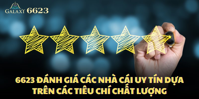 6623 đánh giá các nhà cái uy tín dựa trên các tiêu chí chất lượng